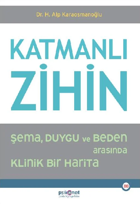 Katmanlı Zihin - Şema, Duygu ve Beden Arasında Klinik Bir Harita