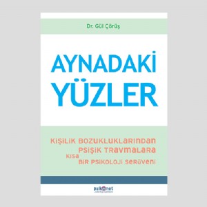 Aynadaki Yüzler - Kişilik Bozukluklarından Psişik Travmalara Kısa bir Psikoloji Serüveni