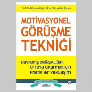 Motivasyonel Görüşme Tekniği - Davranış Değişikliğini Ortaya Çıkarmak İçin Pratik Bir Yaklaşım