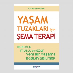 Yaşam Tuzakları için Şema Terapi Huzurlu, Mutlu ve Özgür Yeni Bir Yaşama Başlayabilmek